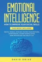 Emotional Intelligence: How To Improve Your Social Skills. 6 Books in 1: Mental Models, Stoicism, Master Your Emotions, Overthinking, Covert Manipulation, Dark Psychology (EQ Agility 2.0)