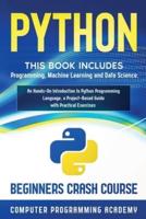 Python: This Book Includes: Programming, Machine Learning and Data Science. An Hands-On Introduction to Python Programming Language, a Project-Based Guide with Practical Exercises (Beginners Crash Course)