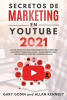 SECRETOS DE MARKETING EN YOUTUBE 2021 La Guía Definitiva Para Principiantes Para Aumentar Los Suscriptores En Su Canal Y Ganar Dinero Como Influencer De Video En Las Redes Sociales