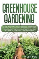 Greenhouse Gardening: Learn How to Build Your Personal Greenhouse Garden Even if You Are a Beginner. Grow Herbs, Organic Fruit, and Tasty Vegetables All Year-Round with Hydroponics and Aquaponics