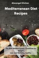 Mediterranean Diet Recipes: The Best Mediterranean Cookbook for Weight Loss  and for living healthy.