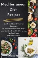 Mediterranean Diet Recipes: Quick and Easy Dishes for Beginners on Mediterranean Diet. Wight Loss Cookbook for Healthy Living. Seafood, Soup and Stew Recipes.