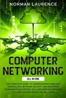 Computer Networking All in One: The complete guide to understanding wireless technology, network security and mastering communication systems. Includes simples approach to learn hacking basics and Kali Linux