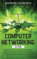 Computer Networking All in One: The Complete Guide to Understanding Wireless Technology, Network Security and Mastering Communication Systems. Includes Simples Approach to Learn Hacking Basics and Kali Linux