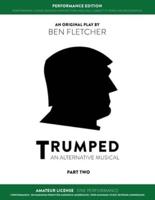 TRUMPED (Amateur Performance Edition) Part Two