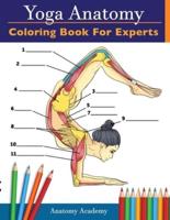 Yoga Anatomy Coloring Book for Experts: 50+ Incredibly Detailed Self-Test Advanced Yoga Poses Color workbook   Perfect Gift for Yoga Instructors, Teachers & Enthusiasts