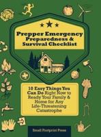 Prepper Emergency Preparedness Survival Checklist: 10 Easy Things You Can Do Right Now to Ready Your Family & Home for Any Life-Threatening Catastrophe