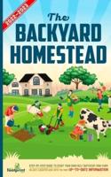The Backyard Homestead 2022-2023: Step-By-Step Guide to Start Your Own Self Sufficient Mini Farm on Just a Quarter Acre With the Most Up-To-Date Information