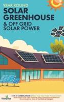 Year Round Solar Greenhouse & Off Grid Solar Power: 2-in-1 Compilation   Make Your Own Solar Power System and build Your Own Passive Solar Greenhouse Without Drowning in a Sea of Technical Jargon