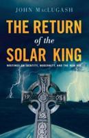 The Return of the Solar King: Writings on Identity, Modernity, and the New Age