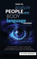 How to Analyze People with Body Language Reading: The simple guide to quickly read people's body language and see if they are lying to you. Find out about their personality and create empathy