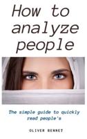 How to Analyze People: The simple guide to quickly read people's