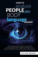 How to Analyze People with Body Language Reading: The simple guide to quickly read people's body language and see if they are lying to you. Find out about their personality and create empathy