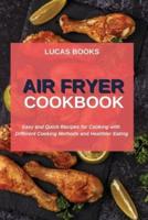 AIR FRYER COOKBOOK: Easy and Quick Recipes for Cooking with  Different Cooking Methods and Healthier Eating