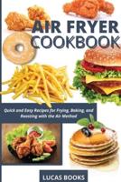 AIR FRYER COOKBOOK: Quick and Easy Recipes for Frying, Baking, and Roasting with the Air Method