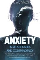 Anxiety in Relationships and Codependency: Free Yourself from Jealousy, Insecurity, Conflict and Toxic Relationships with 12 'How To' Guides to Find Self-Esteem and Joy in Love