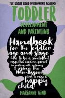 Toddler Development and Parenting : Handbook for The Toddler Age and Stage, How to Be a Confident Respectful Modern Parent in Dealing With Tantrums & Using The Montessori Way To Raise a Happy Child