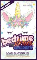 Bedtime Stories for Children: Fantastic Fun Adventures with Fairies, Wizards, Dragons, Unicorns, Princesses and Enchanted Lands to Make Bedtime a Magical and Easy Experience for Kids and Parents