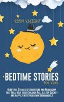 Bedtime Stories for Kids: Beautiful Stories of Adventure and Friendship that Will Help your Children Fall Asleep Quickly and Happily into Their own Dreamworld