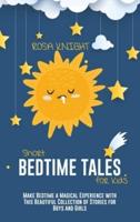 Short Bedtime Tales for Kids: Make Bedtime a Magical Experience with This Beautiful Collection of Stories for Boys and Girls