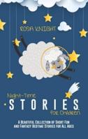 Night-time Stories for Children: A Beautiful Collection of Short Fun and Fantasy Bedtime Stories for All Ages