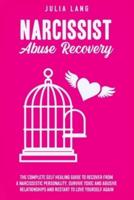 Narcissist Abuse Recovery: The Complete Self-Healing Guide to Recover from a Narcissistic Personality, Survive Toxic and Abusive Relationships, and Restart to Love Yourself Again