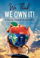 We Think We Own It - A Journey Towards Sustainability
