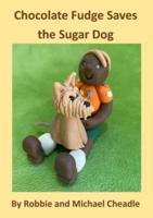 Chocolate Fudge Saves the Sugar Dog