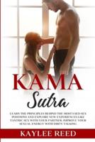 Kama Sutra: Learn The Principles Behind The Most Used Sex Positions and Explore New Experiences Like Tantric Sex with Your Partner. Improve your Sexual Energy with Dirty Talking