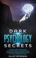 Dark Psychology Secrets: A Complete Guide to Learn the Dark Psychology Manipulation Techniques. How to reading Body Language Instantly, discover NLP, Analyze and Manipulate People.