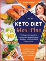 Keto Diet Meal Plan: The Beginners Guide to Understand How to Choose the Right ketogenic Meal Plan for You. Find Out How You Can Lose Weight as Soon As Possible