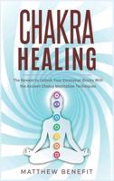 Chakra Healing: The Newest to Unlock Your Emotional Blocks With the Ancient Chakra Meditation Techniques.
