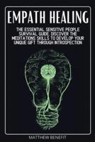 Empath Healing: The Essential Sensitive People Survival Guide. Discover The Meditations Skills to Develop Your Unique Gift Through Introspection
