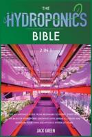 The Hydroponics Bible 2 IN 1:  The Aquaponics guide from Beginners to Expert. Start from the Basis of Hydroponic Growing until Arrive to Create and Maintain Your Own Aquaponics System at Home.