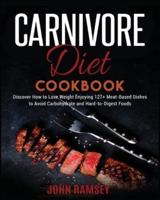 Carnivore Diet Cookbook: Discover How to Lose Weight Enjoying 127+ Meat-Based Dishes to Avoid Carbohydrate and Hard-to-Digest Foods