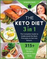 Keto Diet 3 IN 1:  The Complete Guide to Understand the Basic Principles to Get Into Ketosis. 315+ Ketogenic Recipes to Induce Your Body Into a Progressive Loss of Weight.