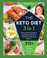 Keto Diet 3 IN 1: The Complete Guide to Understand the Basic Principles to Get Into Ketosis. 315+ Ketogenic Recipes to Induce Your Body Into a Progressive Loss of Weight.