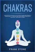 Chakras: Nueva guía de autoayuda de los últimos chakras para mejorar la espiritualidad y la atención, para hacer crecer tu inteligencia emocional y para sanar tu cuerpo.