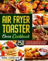 AIR FRYER TOASTER OVEN COOKBOOK: 250 Effortless, Quick and Easy Air Fryer Toaster Oven Recipes for Everyone