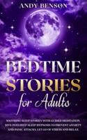 Bedtime Stories for Adults: Soothing Sleep Stories with Guided Meditation. Dive Into Deep Sleep Hypnosis to Prevent Anxiety and Panic Attacks. Let Go of Stress and Relax.