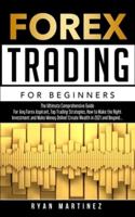 Forex Trading for Beginners : The Ultimate Comprehensive Guide For Any Forex Aspirant, Top Trading Strategies, How to Make the Right    Investment and Make Money Online! Create Wealth in 2021 and Beyond...