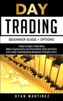 Day Trading Beginner Guide + Options: Trading Strategies to Make Money Online in Cryptocurrency, Forex,Penny Market, Stocks and Futures.Learn Trading Psychology,Money Management & Discipline Tactics.