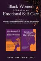 Black Women Affirmations and Emotional Self Care: 2 Powerful Books in 1 Boost Your Confidence & Mental Health in 90 Days. Daily Affirmations to Hack Your Mind to Positivity, Confidence, Health & Money.