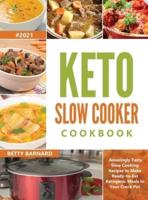 Keto Slow Cooker Cookbook: Amazingly Tasty Slow Cooking Recipes to Make Ready-to-Eat Ketogenic Meals in Your Crock Pot