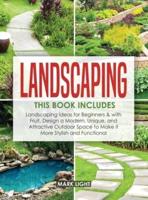 Landscaping: 2 Books in 1: Landscaping for Beginners &amp; with Fruit, Design a Modern, Unique and Attractive Outdoor Space to Make it More Stylish and Functional