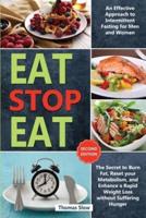 Eat Stop Eat: An Effective Approach to Intermittent Fasting for Men and Women   The Secret to Burn Fat, Reset your Metabolism, and Enhance a Rapid Weight Loss without Suffering Hunger (Second Edition)