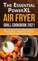 The Essential PowerXL Air Fryer Grill Cookbook 2021