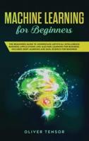 Machine Learning for Beginners: The Beginner's Guide to Understand Artificial Intelligence, Business Applications, and Machine Learning for Business: Includes Deep Learning and Data Science for Business