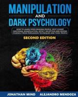 Manipulation and Dark Psychology: 2nd EDITION. How to Learn Speed Reading People, Spot Covert Emotional Manipulation, Detect Deception and Defend Yourself from Persuasion Techniques and Toxic People