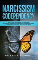 Narcissism and Codependency: How to Fight Codependency in a Narcissistic Relationship. Reversing the Human Magnet Syndrome to Defend Yourself from Narcissistic Abuse and Toxic People